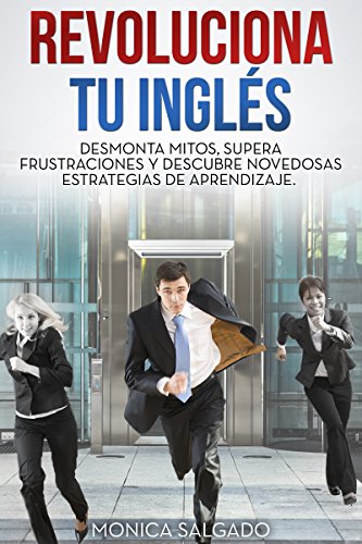 Revoluciona tu inglés: Desmonta mitos, supera frustraciones y descubre novedosas estrategias de aprendizaje