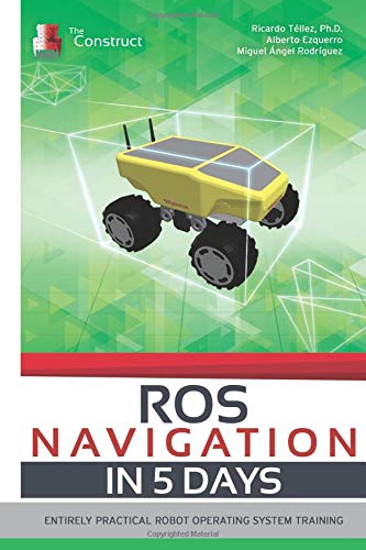 ROS NAVIGATION IN 5 DAYS: Entirely Practical Robot Operating System Training (ROS in 5 days)