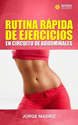 RUTINA DE EJERCICIOS EN CIRCUITO DE ABDOMINALES: EJERCICIOS CLAVES PARA DESARROLLAR LINDOS ABDOMINALES PARA MUJERES