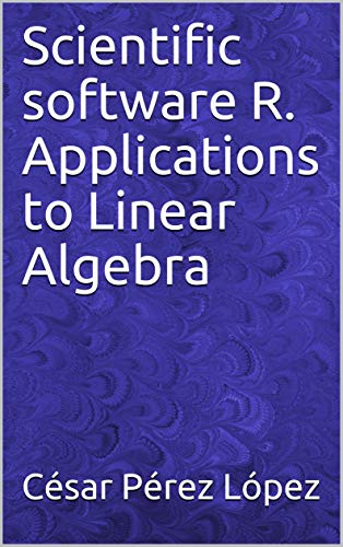 Scientific software R. Applications to Linear Algebra (English Edition)