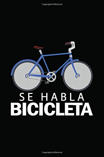 Se Habla Bicicleta: Bicycle Cycling Log Journal |Daily Training, Touring And Travel Notebook For Bike Riders And Cycling Enthusiast | 120 Pages, 6X9 Inch, Soft Cover With Matte