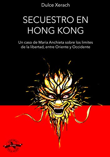 Secuestro en Hong Kong: Un caso de María Anchieta, entre los límites de la libertad entre Oriente y Occidente. (Inspectora María Anchieta)