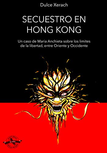Secuestro en Hong Kong: Un caso de María Anchieta, entre los límites de la libertad entre Oriente y Occidente. (Inspectora María Anchieta) Secuestro en Hong Kong: Un caso de María Anchieta, entre los límites de la libertad entre Oriente y Occidente. (Inspectora María Anchieta)