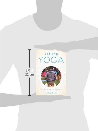 Selling Yoga: From Counterculture To Pop Culture
