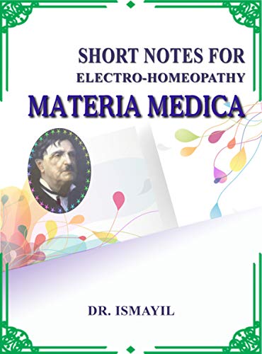 SHORT NOTES FOR ELECTRO-HOMEOPATHY MATERIA MEDICA (English Edition)