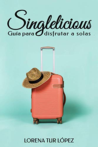 Singlelicious: Guía para disfrutar a solas Singlelicious: Guía para disfrutar a solas