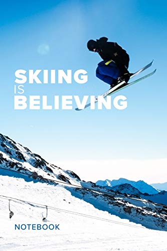 Skiing Is Believing Notebook: Blank Lined Gift Journal For Skiers