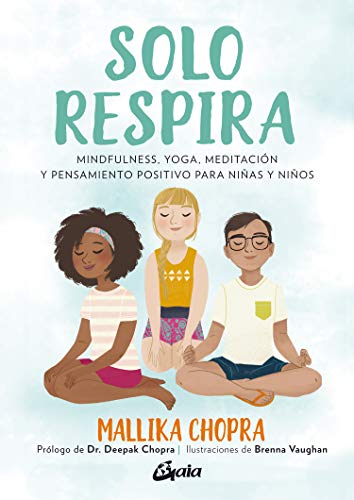 Solo respira. Mindfulness, yoga, meditación y pensamiento positivo para niñas y niños (Peque Gaia)