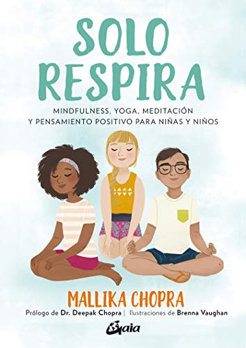 Solo respira. Mindfulness, yoga, meditación y pensamiento positivo para niñas y niños (Peque Gaia) Solo respira. Mindfulness, yoga, meditación y pensamiento positivo para niñas y niños (Peque Gaia)