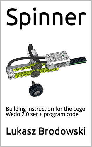 Spinner: Building instruction for the Lego Wedo 2.0 set + program code (English Edition) Spinner: Building instruction for the Lego Wedo 2.0 set + program code (English Edition)