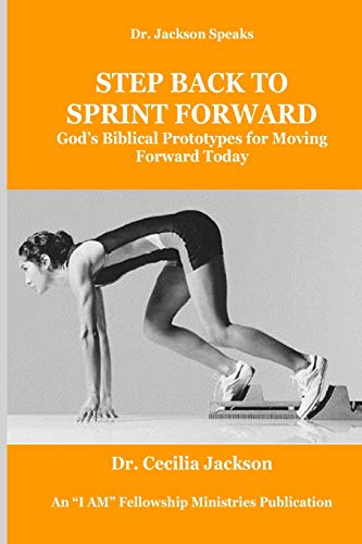 Step Back To Sprint Forward: God's Biblical Prototypes For Moving Forward Today