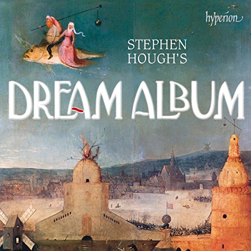 Stephen Hough's Dream Album : Oeuvres pour piano.