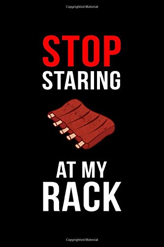 Stop Staring At My Rack: 100 Page Barbeque Journal Recipe Book. The Perfect Barbecue Notebook For Jotting Down All Your Recipe Ideas. Stop Staring At My Rack: 100 Page Barbeque Journal Recipe Book. The Perfect Barbecue Notebook For Jotting Down All Your Recipe Ideas.