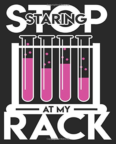Stop Staring At My Rack: Funny Lab Tech Med Technologist Laboratory Technician Composition Notebook Back to School 7.5 x 9.25 Inches 100 College Ruled Pages Journal Diary