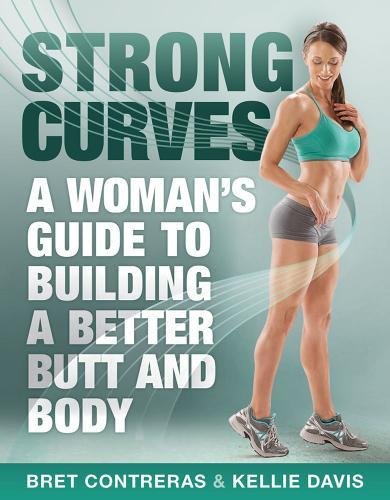 Strong Curves: A Woman's Guide to Building a Better Butt and Body