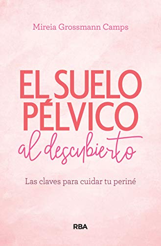 Suelo pélvico al descubierto: Las claves para cuidar tu periné (PRÁCTICA) Suelo pélvico al descubierto: Las claves para cuidar tu periné (PRÁCTICA)