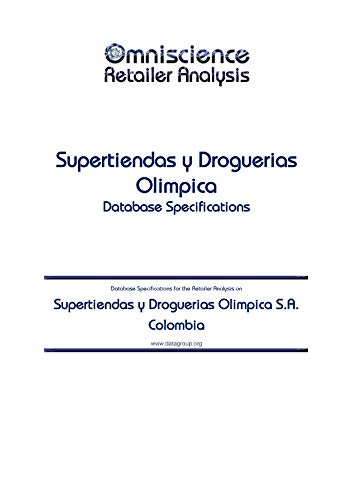 Supertiendas y Droguerias Olimpica S.A. - Colombia: Retailer Analysis Database Specifications (Omniscience Retailer Analysis - Colombia Book 92437) (English Edition) Supertiendas y Droguerias Olimpica S.A. - Colombia: Retailer Analysis Database Specifications (Omniscience Retailer Analysis - Colombia Book 92437) (English Edition)