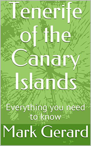 Tenerife of the Canary Islands: Everything you need to know (English Edition) Tenerife of the Canary Islands: Everything you need to know (English Edition)