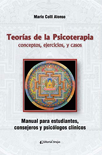 Teorías de la psicoterapia: conceptos, ejercicios, y casos. Manual para estudiantes, consejeros y psicólogos clínicos.