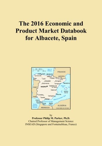 The 2016 Economic and Product Market Databook for Albacete, Spain