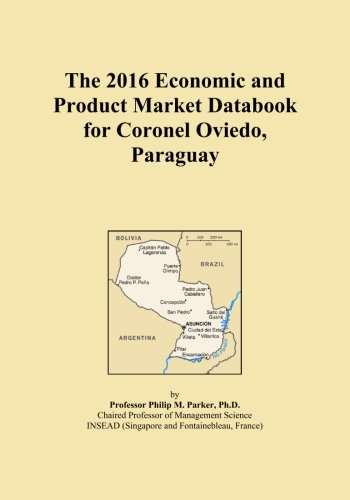 The 2016 Economic and Product Market Databook for Coronel Oviedo, Paraguay
