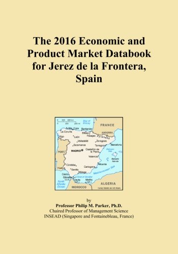 The 2016 Economic and Product Market Databook for Jerez de la Frontera, Spain