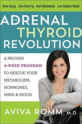 The Adrenal Thyroid Revolution: A Proven 4-Week Program to Rescue Your Metabolism, Hormones, Mind & Mood The Adrenal Thyroid Revolution: A Proven 4-Week Program to Rescue Your Metabolism, Hormones, Mind & Mood