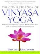 The Complete Book of Vinyasa Yoga: The Authoritative Presentation-Based on 30 Years of Direct Study Under the Legendary Yoga Teacher Krishnamacha The Complete Book of Vinyasa Yoga: The Authoritative Presentation-Based on 30 Years of Direct Study Under the Legendary Yoga Teacher Krishnamacha