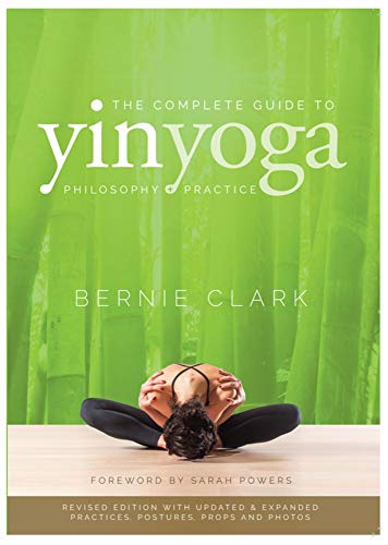 The Complete Guide to Yin Yoga: The Philosophy and Practice of Yin Yoga The Complete Guide to Yin Yoga: The Philosophy and Practice of Yin Yoga