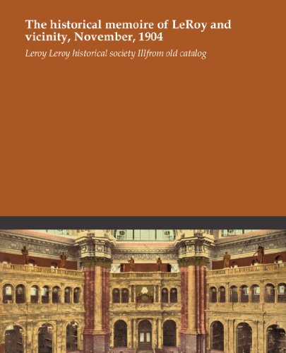 The historical memoire of LeRoy and vicinity, November, 1904