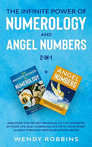 The Infinite Power of Numerology and Angel Numbers 2-in-1: Discover the Secret Meaning of the Numbers in Your Life and Communicate With Your Spirit Guides Through Messages from Above