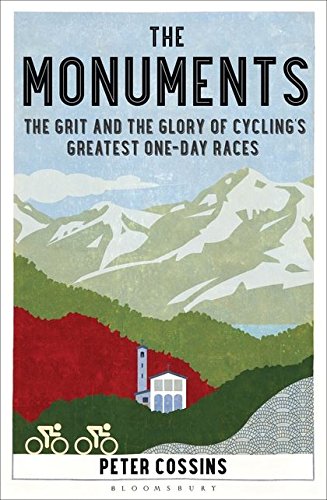 The Monuments: The Grit and the Glory of Cycling’s Greatest One-day Races The Monuments: The Grit and the Glory of Cycling’s Greatest One-day Races
