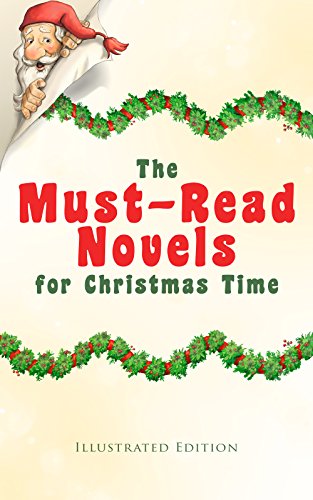 The Must-Read Novels for Christmas Time (Illustrated Edition): The Wonderful Life, Little Women, Life and Adventures of Santa Claus, The Christmas Angel, ... Fauntleroy, Peter Pan… (English Edition)