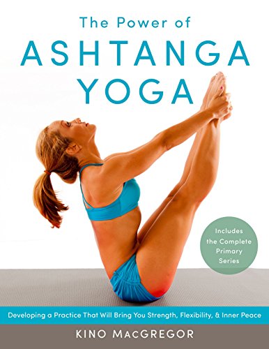 The Power of Ashtanga Yoga: Developing a Practice That Will Bring You Strength, Flexibility, and Inner Peace--Includes the Complete Primary Series The Power of Ashtanga Yoga: Developing a Practice That Will Bring You Strength, Flexibility, and Inner Peace--Includes the Complete Primary Series