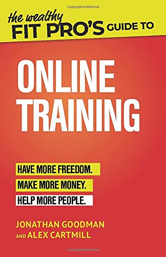 The Wealthy Fit Pro's Guide to Online Training: Help More People, Make More Money, Have More Freedom (Wealthy Fit Pro's Guides) The Wealthy Fit Pro's Guide to Online Training: Help More People, Make More Money, Have More Freedom (Wealthy Fit Pro's Guides)