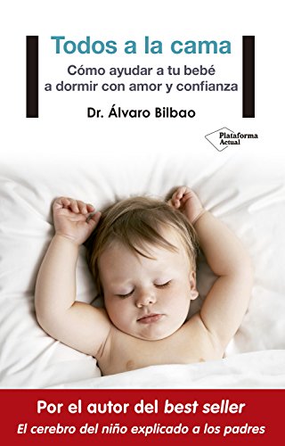 Todos a la cama: Cómo ayudar a tu bebé a dormir con amor y confianza Todos a la cama: Cómo ayudar a tu bebé a dormir con amor y confianza