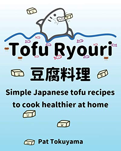 Tofu Ryouri: Simple Japanese Tofu Recipes to Cook Healthier at Home Tofu Ryouri: Simple Japanese Tofu Recipes to Cook Healthier at Home