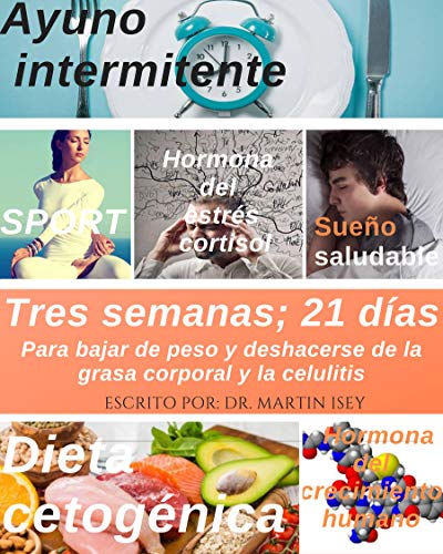 Tres semanas; 21 días: Para bajar de peso y deshacerse de la grasa corporal y la celulitis Tres semanas; 21 días: Para bajar de peso y deshacerse de la grasa corporal y la celulitis