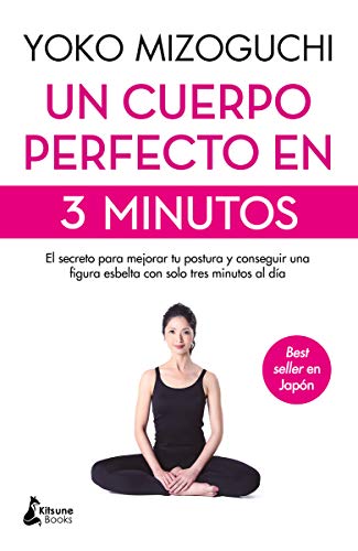 Un cuerpo perfecto en 3 minutos: El secreto para mejorar tu postura y conseguir una figura esbelta con solo tres minutos al día (BIENESTAR)