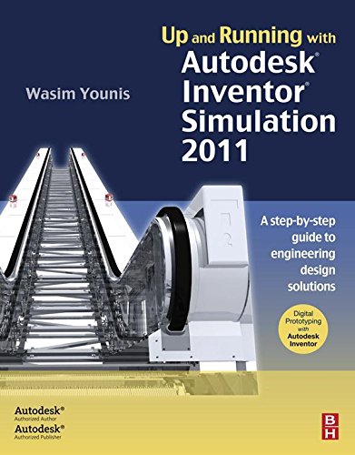 Up and Running with Autodesk Inventor Simulation 2011: A Step-by-Step Guide to Engineering Design Solutions (English Edition) Up and Running with Autodesk Inventor Simulation 2011: A Step-by-Step Guide to Engineering Design Solutions (English Edition)