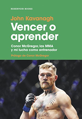 Vencer o aprender: Conor McGregor, las MMA y mi lucha como entrenador (Reservoir Narrativa) Vencer o aprender: Conor McGregor, las MMA y mi lucha como entrenador (Reservoir Narrativa)