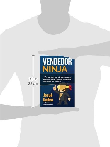 Vendedor Ninja, 12 Claves Maestras y 4 Pasos Probados Para Atraer Clientes Y Aumentar Tus Ventas Con Tácticas Ninja de Alto Impacto