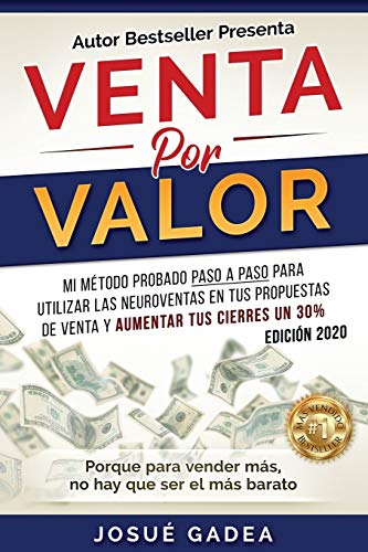 Venta Por Valor: Venta por valor: mi método probado paso a paso para utilizar las neuroventas en tus propuestas de venta y aumentar tus cierres un 30% Venta Por Valor: Venta por valor: mi método probado paso a paso para utilizar las neuroventas en tus propuestas de venta y aumentar tus cierres un 30%
