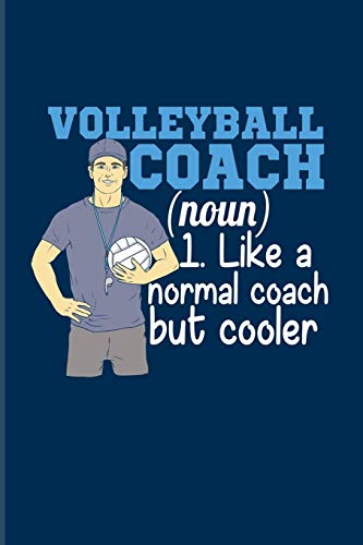 Volleyball Coach (Noun) 1. Like A Normal Coach But Cooler: Ball Sports 2020 Planner | Weekly & Monthly Pocket Calendar | 6x9 Softcover Organizer | For Coaches & Volleyball Players Fans
