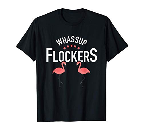 Whassup Flockers Gracioso Flamingo Rosa Es una broma Regalo Camiseta