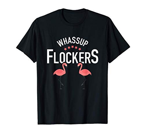 Whassup Flockers Gracioso Flamingo Rosa Es una broma Regalo Camiseta