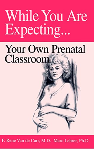 While You Are Expecting: Creating Your Own Prenatal Classroom (English Edition)