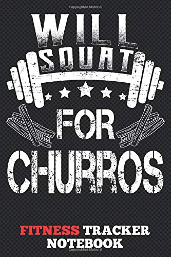 Will Squat For Churros Fitness Tracker Notebook: Daily Fitness Sheet With Body Measurements Sheet For Women to track your weekly weight loss progress Will Squat For Churros Fitness Tracker Notebook: Daily Fitness Sheet With Body Measurements Sheet For Women to track your weekly weight loss progress