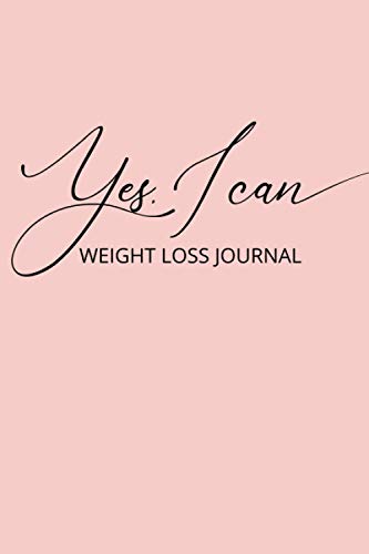 Yes, I Can! Weight Loss Journal: 100 Days Weight Loss Planner Project For Women For Tracking Diet And Weight Loss Progress.