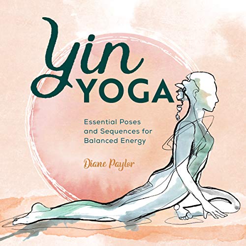 Yin Yoga: Essential Poses and Sequences for Balanced Energy Yin Yoga: Essential Poses and Sequences for Balanced Energy